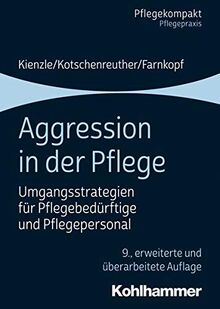 Aggression in der Pflege: Umgangsstrategien für Pflegebedürftige und Pflegepersonal (Pflegekompakt)