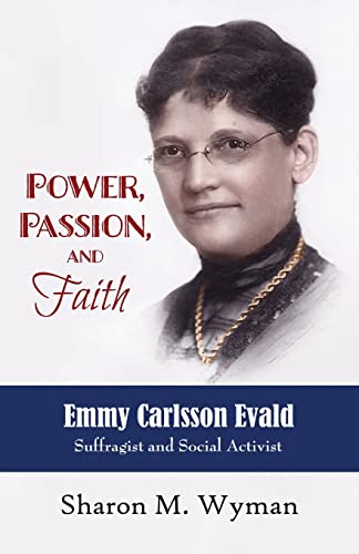 Power, Passion, and Faith: Emmy Carlsson Evald, Suffragist and Social Activist: Emmy Evald Carlsson, Suffragist and Social Activist
