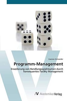 Programm-Management: Erweiterung von Handlungsspielräumen durch konsequentes Facility Management