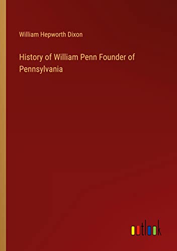 History of William Penn Founder of Pennsylvania