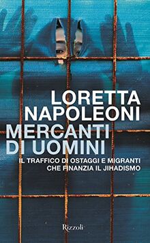 Mercanti di uomini. Il traffico di ostaggi e migranti che finanzia il jihadismo