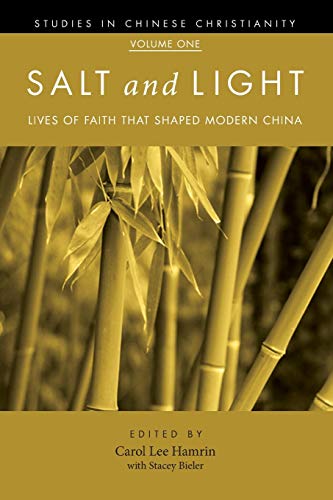 Salt and Light, Volume 1: Lives of Faith That Shaped Modern China (Studies in Chinese Christianity)