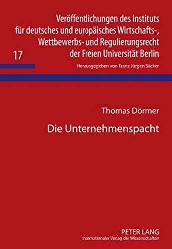 Die Unternehmenspacht: Rechtsstellung der Vertragsparteien unter besonderer Berücksichtigung der Pflicht des Unternehmenspächters zur ordnungsgemäßen ... der Freien Universität Berlin)