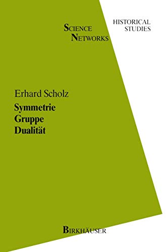 Symmetrie Gruppe Dualität: Zur Beziehung zwischen theoretischer Mathematik und Anwendungen in Kristallographie und Baustatik des 19. Jahrhunderts (Science Networks. Historical Studies (1), Band 1)