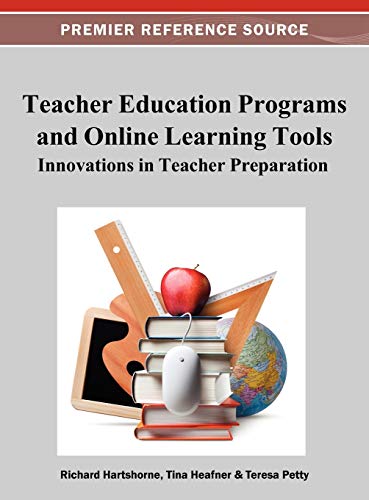 Teacher Education Programs and Online Learning Tools: Innovations in Teacher Preparation (Advances in Higher Education and Professional Development)