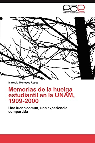 Memorias de la huelga estudiantil en la UNAM, 1999-2000: Una lucha común, una experiencia compartida