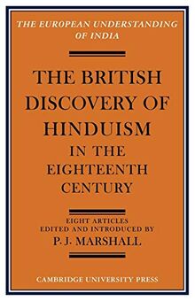 The British Discovery of Hinduism in the Eighteenth Century (European Understanding of India Series)