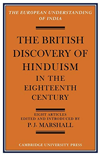 The British Discovery of Hinduism in the Eighteenth Century (European Understanding of India Series)