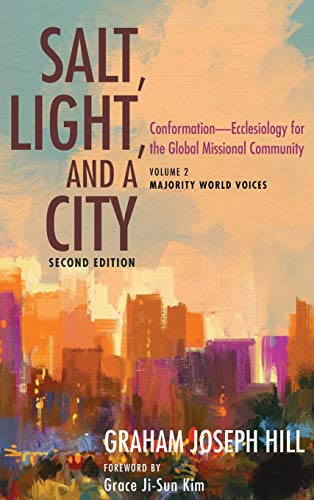 Salt, Light, and a City, Second Edition: Conformation--Ecclesiology for the Global Missional Community: Volume 2, Majority World Voices