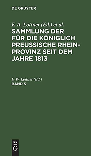 Sammlung der für die Königlich Preussische Rhein-Provinz seit dem Jahre 1813. Band 5