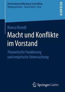 Macht und Konflikte im Vorstand: Theoretische Fundierung und empirische Untersuchung (Unternehmensführung & Controlling)