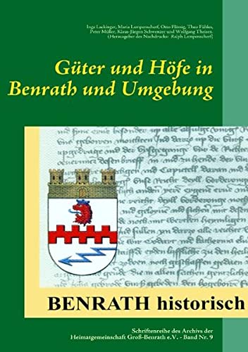 Güter und Höfe in Benrath und Umgebung: Schriftenreihe des Archivs der Heimatgemeinschaft Groß-Benrath e.V. - Heft Nr. 9