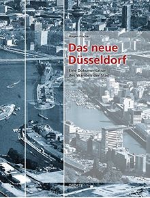 Das neue Düsseldorf: Eine Dokumentation des Wandels der Stadt