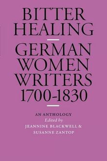 Bitter Healing: German Women Writers, 1700-1830. an Anthology (European Women Writers (Paperback))