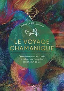 Le voyage chamanique : communiquer avec l'invisible pour accepter son chemin de vie