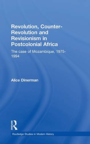 Revolution, Counter-Revolution and Revisionism in Postcolonial Africa: The Case of Mozambique, 1975-1994 (Studies in Modern History, Band 3)