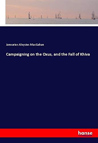 Campaigning on the Oxus, and the Fall of Khiva