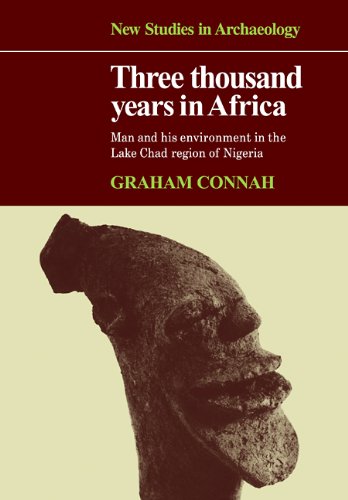 Three Thousand Years in Africa: Man and his environment in the Lake Chad region of Nigeria (New Studies in Archaeology)