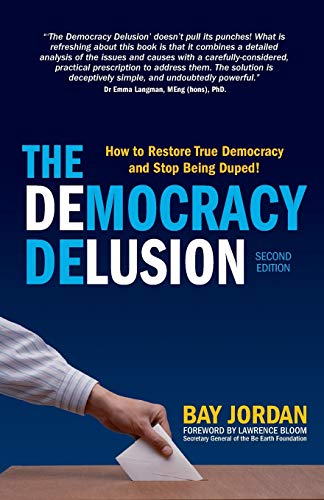 The Democracy Delusion - How to Restore True Democracy and Stop Being Duped!: Second Edition