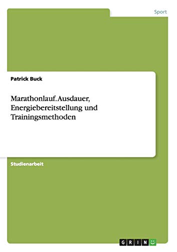 Marathonlauf. Ausdauer, Energiebereitstellung und Trainingsmethoden