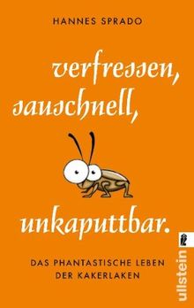 Verfressen, sauschnell, unkaputtbar.: Das phantastische Leben der Kakerlaken