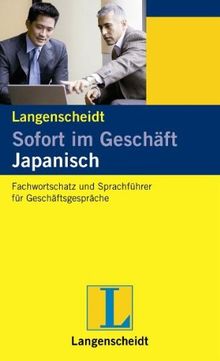 Sofort im Geschäft Japanisch: Fachwortschatz und Sprachführer für Geschäftsgespräche, Deutsch und Japanisch