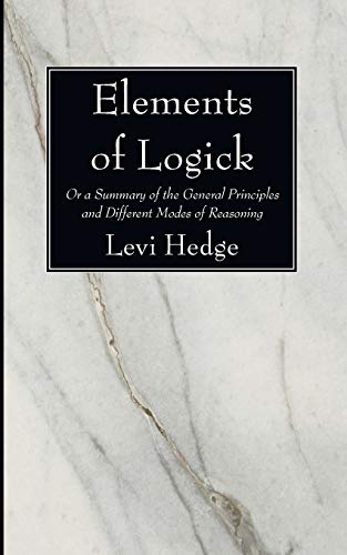 Elements of Logick: Or a Summary of the General Principles and Different Modes of Reasoning