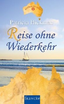 Reise ohne Wiederkehr: Die Australien-Saga 1 von Hickman, Patricia | Buch | Zustand sehr gut