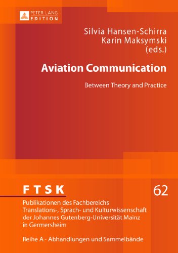 Aviation Communication: Between Theory and Practice (FTSK. Publikationen des Fachbereichs Translations-, Sprach- und Kulturwissenschaft der Johannes Gutenberg-Universität Mainz in Germersheim)