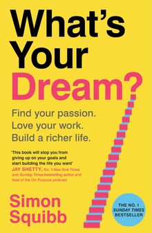 What's Your Dream?: Find Your Passion. Love Your Work. Build a Richer Life.