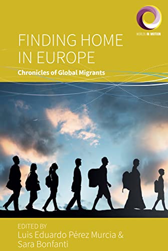 Finding Home in Europe: Chronicles of Global Migrants (Worlds in Motion, 13)