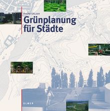 Grünplanung für Städte. Planung, Entwurf, Bau und Erhaltung