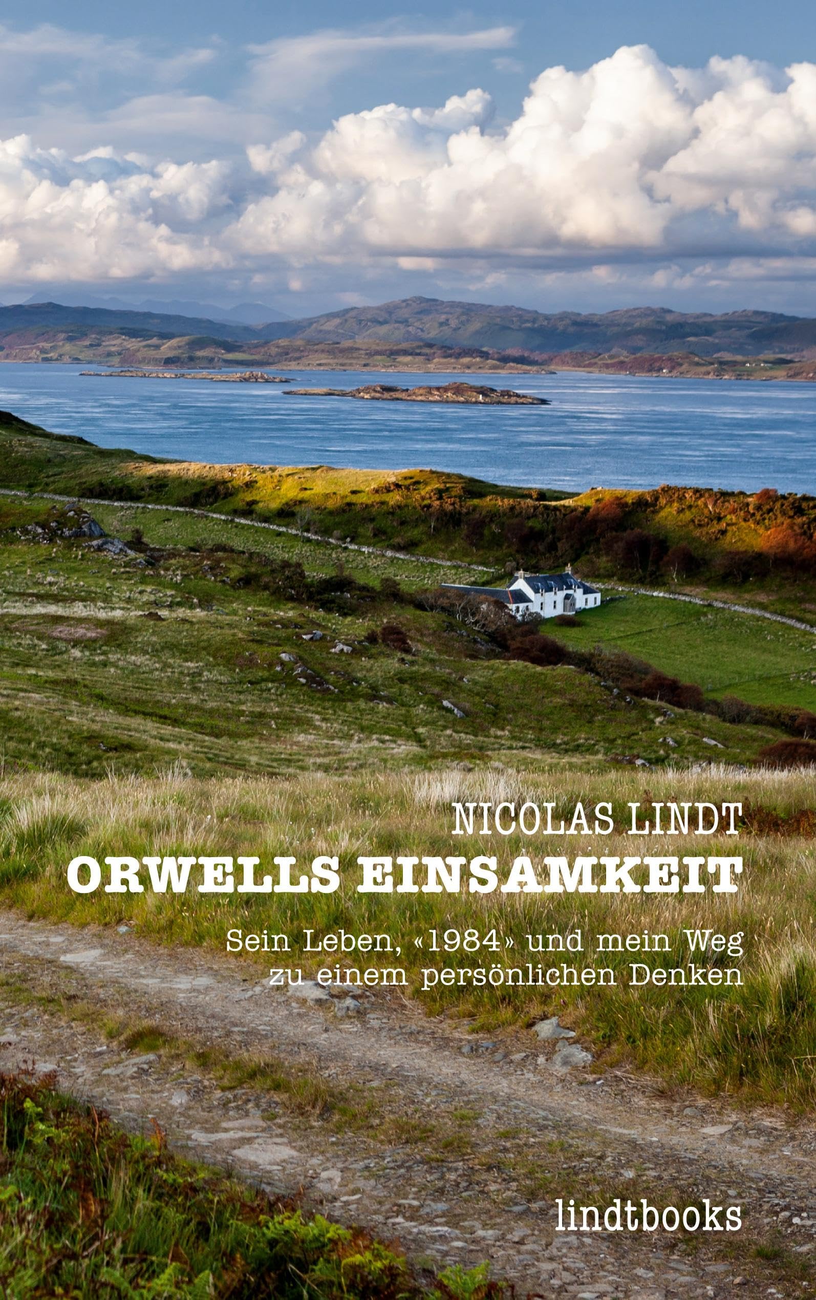 Orwells Einsamkeit: Sein Leben, «1984» und mein Weg zu einem persönlichen Denken