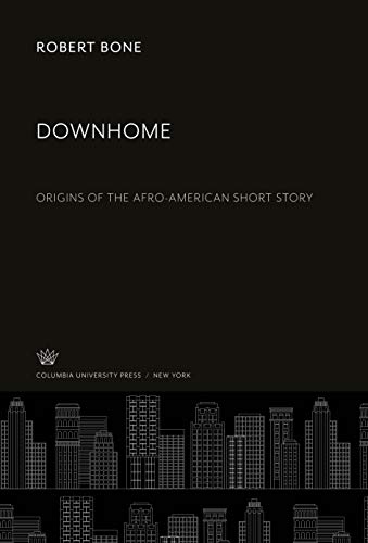 Downhome: Origins of the Afro-American Short Story