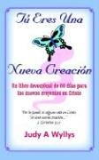 T¿ Eres Una Nueva Creaci¿n: Un libro devoci¿nal de 60 d¿as para los nuevos creyentes en Cristo: Un libro devociónal de 60 días para los nuevos creyentes en Cristo