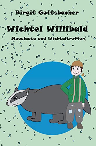 Wichtel Willibald: Moosleute und Wichteltreffen