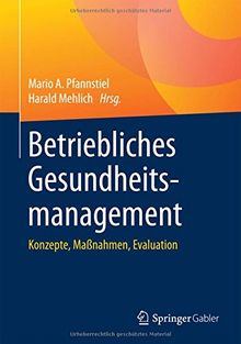 Betriebliches Gesundheitsmanagement: Konzepte, Maßnahmen, Evaluation