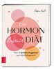 Die Hormon-Balance-Diät: Mein 7-Schritte-Programm zum Wohlfühlgewicht