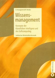 Wissensmanagement: Konzepte der Künstlichen Intelligenz und des Softcomputing