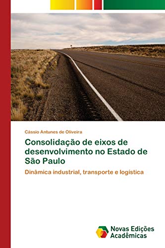 Consolidação de eixos de desenvolvimento no Estado de São Paulo: Dinâmica industrial, transporte e logística