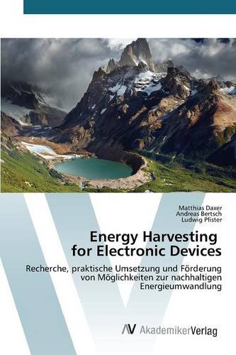 Energy Harvesting for Electronic Devices: Recherche, praktische Umsetzung und Förderung von Möglichkeiten zur nachhaltigen Energieumwandlung