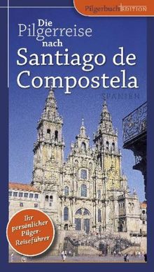 Die Pilgerreise nach Santiago de Compostela: Der Jakobsweg und die Spuren des heiligen Jakobus