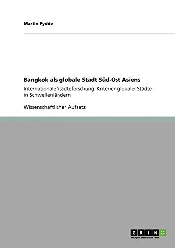 Bangkok als globale Stadt Süd-Ost Asiens: Internationale Städteforschung: Kriterien globaler Städte in Schwellenländern