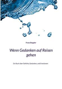 Wenn Gedanken auf Reisen gehen: Ein Buch über Gefühle, Gedanken, und Emotionen