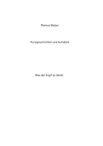 Kurzgeschichten und Aufsätze: Was der Kopf so denkt