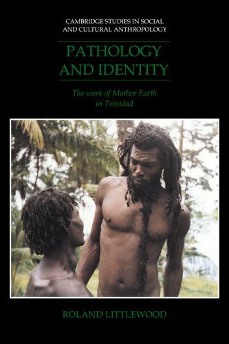 Pathology and Identity: The Work of Mother Earth in Trinidad (Cambridge Studies in Social and Cultural Anthropology, Band 90)