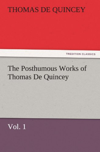 The Posthumous Works of Thomas De Quincey, Vol. 1 (TREDITION CLASSICS)