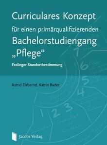 Curriculares Konzept für einen primärqualifizierenden Bachelorstudiengang "Pflege": Esslinger Standortbestimmung
