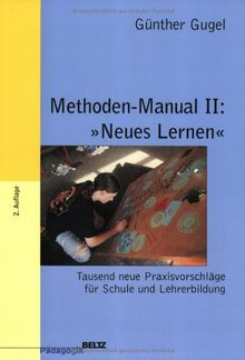 Methoden-Manual II: "Neues Lernen": Tausend neue Praxisvorschläge für Schule und Lehrerbildung (Beltz Pädagogik / Neue Lehrerbildung und Schulentwicklung)