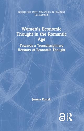 Women’s Economic Thought in the Romantic Age: Towards a Transdisciplinary Herstory of Economic Thought (Routledge IAFFE Advances in Feminist Economics)